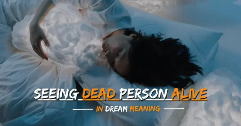 What Does Seeing Dead Person Alive In Dream Meaning? Shocking Insight