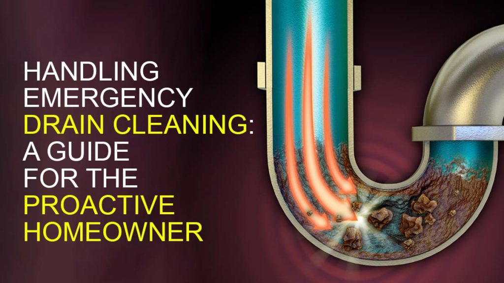 Handling Emergency Drain Cleaning: A Guide for the Proactive Homeowner